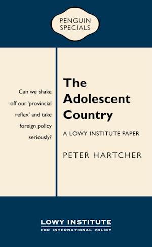 Adolescent Country: A Lowy Institute Paper: Penguin Special