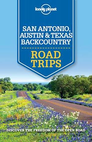 Lonely Planet San Antonio, Austin & Texas Backcountry Road Trips