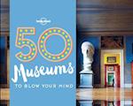 50 Museums to Blow Your Mind