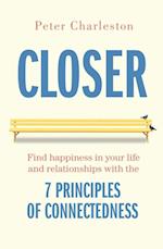 Closer: Find happiness in your life and relationships with the 7 principles of Connectedness