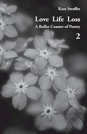 Love Life Loss - A Roller Coaster of Poetry Volume 2