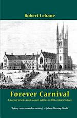 Forever Carnival : A story of priests, professors and politics in 19th century Sydney