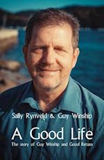 A Good Life : The Story of Guy Winship and Good Return