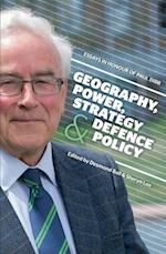 Geography, Power, Strategy and Defence Policy: Essays in Honour of Paul Dibb 