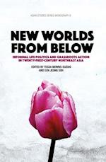 New Worlds from Below: Informal life politics and grassroots action in twenty-first-century Northeast Asia 