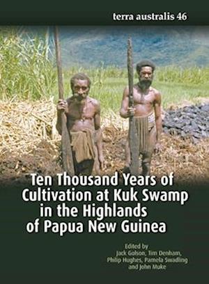 Ten Thousand Years of Cultivation at Kuk Swamp in the Highlands of Papua New Guinea