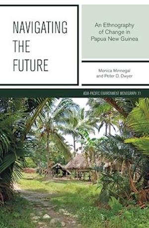 Navigating the Future: An Ethnography of Change in Papua New Guinea