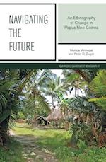 Navigating the Future: An Ethnography of Change in Papua New Guinea 