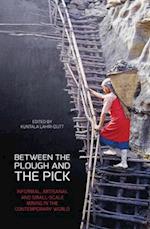 Between the Plough and the Pick: Informal, artisanal and small-scale mining in the contemporary world 