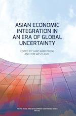 Asian Economic Integration in an Era of Global Uncertainty 