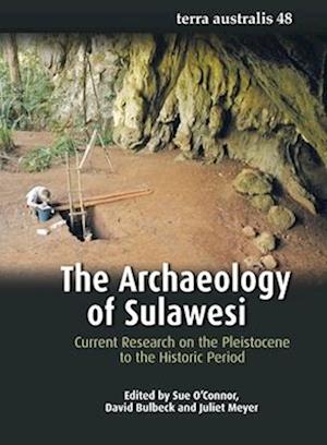 The Archaeology of Sulawesi: Current Research on the Pleistocene to the Historic Period