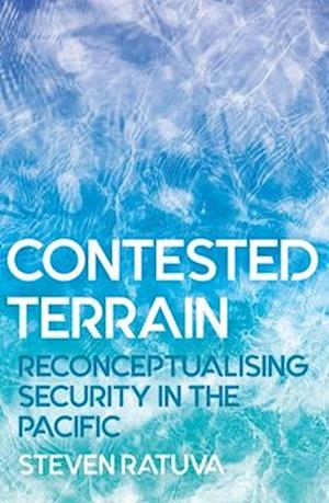 Contested Terrain: Reconceptualising Security in the Pacific