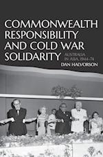 Commonwealth Responsibility and Cold War Solidarity: Australia in Asia, 1944-74 
