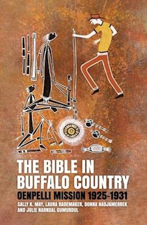 The Bible in Buffalo Country: Oenpelli Mission 1925-1931