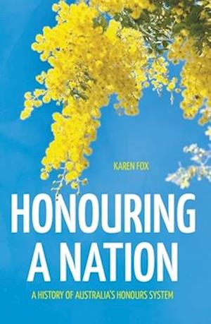 Honouring a Nation: A History of Australia's Honours System