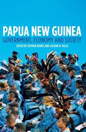 Papua New Guinea: Government, Economy and Society