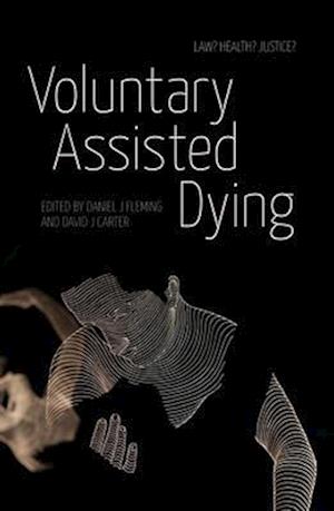 Voluntary Assisted Dying: Law? Health? Justice?