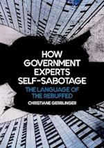How Government Experts Self-Sabotage: The Language of the Rebuffed 