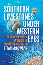 Southern Limestones under Western Eyes: The Modern World Evolving in Southern Australia 