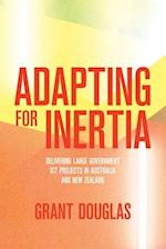 Adapting for Inertia: Delivering Large Government ICT Projects in Australia and New Zealand 