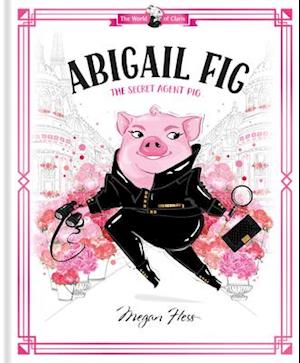 Abigail Fig: The Secret Agent Pig