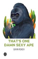 That's One Damn Sexy Ape