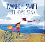 Ivanhoe Swift Left Home at Six