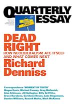 Dead Right: How Neoliberalism Ate Itself and What Comes Next: Quarterly Essay 70