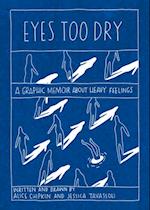 Eyes Too Dry: A graphic memoir abour heavy feelings