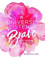 The Universe Listens To Brave