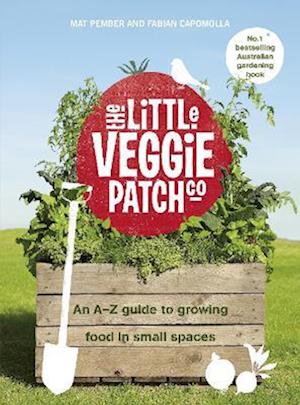 The Little Veggie Patch Co: An A-Z guide to growing food in small spaces