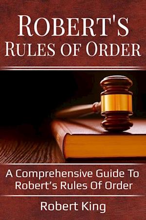 Robert's Rules of Order : A comprehensive guide to Robert's Rules of Order