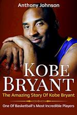 Kobe Bryant : The amazing story of Kobe Bryant - one of basketball's most incredible players!