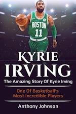 Kyrie Irving : The amazing story of Kyrie Irving - one of basketball's most incredible players!