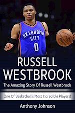 Russell Westbrook : The amazing story of Russell Westbrook - one of basketball's most incredible players!