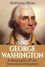 George Washington : A Biography of an American President