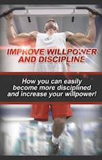 Improve Willpower and Discipline : How you can easily become more disciplined and increase your willpower!