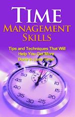 Time Management Skills : Tips and techniques that will help you get more done in less time!