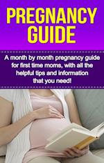 Pregnancy Guide : A month by month pregnancy guide for first time moms, with all the helpful tips and information that you need!