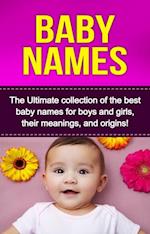 Baby Names : The Ultimate collection of the best baby names for boys and girls, their meanings, and origins!