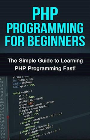 PHP Programming For Beginners : The Simple Guide to Learning PHP Fast!