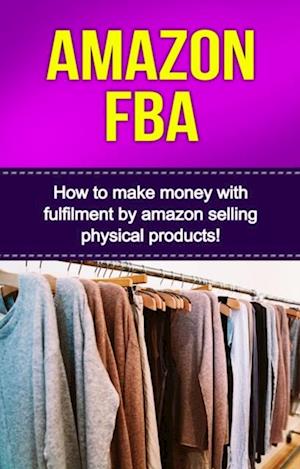 Amazon FBA : How to make money with fulfillment by amazon selling physical products!