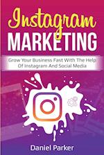 Instagram Marketing: Grow Your Business Fast with the Help of Instagram and Social Media 