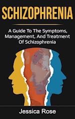 Schizophrenia: A Guide to the Symptoms, Management, and Treatment of Schizophrenia 