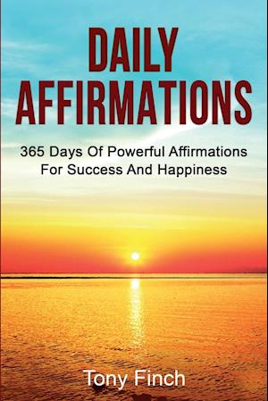 Daily Affirmations: 365 days of powerful affirmations for success and happiness