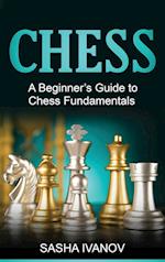 Chess: A Beginner's Guide to Chess Fundamentals 