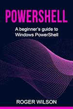 PowerShell : A Beginner's Guide to Windows PowerShell