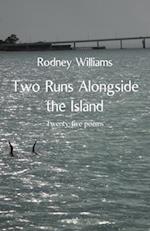 Two Runs Alongside the Island 