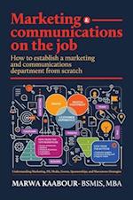 Marketing & Communications On The Job: How to Establish a Marketing and Communications Department from Scratch 