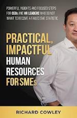 Practical, Impactful Human Resources for SMEs: For CEOs and HR leaders who do not want to become failed SME statistics 